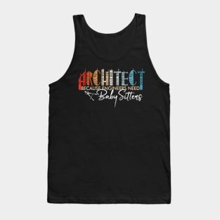 Architect Because Engineers Need Babysitters Funny Saying Tank Top